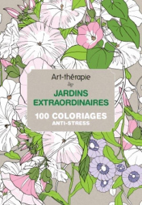 Jardins extraordinaires 100 coloriages anti-stress - Leblanc Sophie