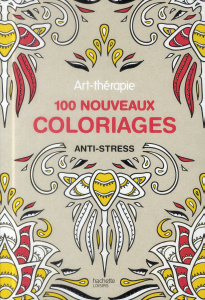 Art-thérapie 100 nouveaux coloriages anti-stress - Collectif