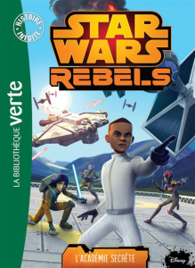 Star Wars Rebels Tome 9 : L'académie secrète - Fry Jason ; Galliot Lucile