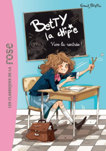 Betty la chipie Tome 1 : Vive la rentrée ! - Blyton Enid ; Delrieu Ariane