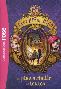 Ever After High Tome 2 : La plus rebelle de toutes - Hale Shannon ; Gwendoline Aude