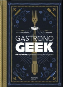 Gastronogeek - Villanova Thibaud ; Léonard Maxime ; Czerw Guillau