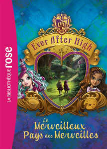 Ever After High Tome 3 : Le merveilleux pays des merveilles - Hale Shannon ; Godeau Natacha