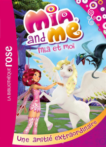 Mia and Me Tome 9 : Une amitié extraordinaire - Quénot Katherine