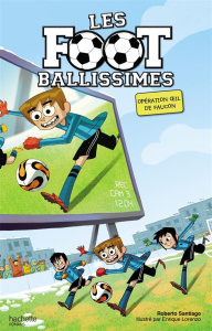 Les Footballissimes Tome 4 : Opération oeil de faucon - Santiago Roberto ; Lorenzo Enrique ; Rabier Yvelis