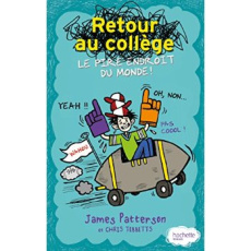 Retour au collège, le pire endroit du monde ! - Patterson James ; Tebbetts Chris ; Devillers Aurél