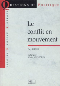 Le conflit en mouvement. suivi de Débat avec Michel Wieviorka - Groux Guy ; Wieviorka Michel