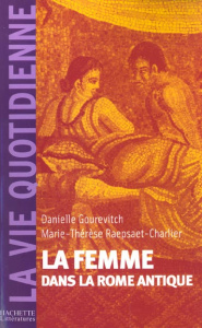 La femme dans la Rome antique - Gourevitch Danielle ; Raepsaet-Charlier Marie-Thér