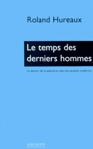 Le temps des derniers hommes. Le devenir de la population dans les sociétés modernes - Hureaux Roland