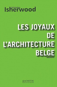 Les joyaux de l'architecture belge - Isherwood Christopher