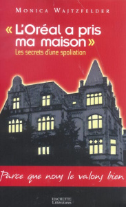 L'Oréal a pris ma maison. Les secrets d'une spoliation - Waitzfelder Monica