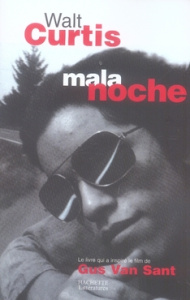 Mala noche. Ou qui déconne avec le taureau se prend la corne - Curtis Walt ; Bismuth Daniel ; Van Sant Gus