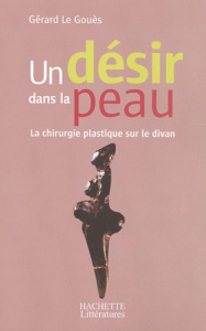 Un désir dans la peau. La chirurgie plastique sur le divan - Le Gouès Gérard