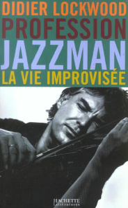Profession jazzman. La vie improvisée - Lockwood Didier