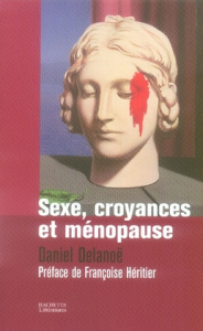 Sexe, croyances et ménopause - Delanoë Daniel ; Héritier Françoise