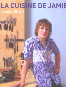 La cuisine de Jamie Oliver - Oliver Jamie ; Lagorce Stéphan