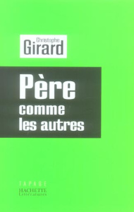 Père, comme les autres - Girard Christophe