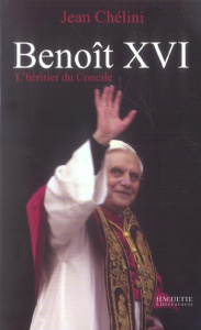 Benoît XVI. L'héritier du Concile - Chélini Jean
