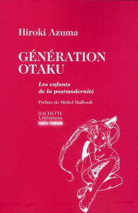 Génération Otaku. Les enfants de la postmodernité - Azuma Hiroki ; Quentin Corinne