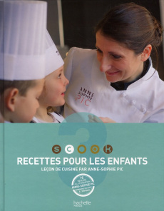 Recettes pour les enfants. Leçons de cuisine par Anne-Sophie Pic - Pic Anne-Sophie - Lagorce Stéphan - Roulier Mickaë