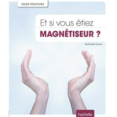 Et si vous étiez magnétiseur ? - Ferron Nathalie