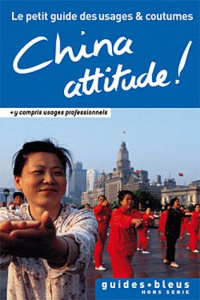China attitude ! Le petit guide des usages et coutumes - Flower Kathy ; Brotot Dominique ; Boyer Elisabeth