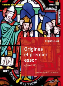 Origines et premier essor 480-1180. Histoire de la France, 4e édition revue et augmentée - Le Jan Régine