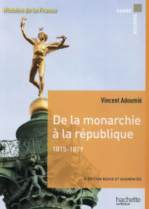 De la monarchie à la république 1815-1879. 4e édition revue et augmentée - Adoumié Vincent