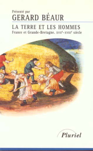 LA TERRE ET LES HOMMES. France et Grande-Bretagne, 17ème-18ème siècles - Béaur Gérard