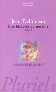 Une histoire du paradis Tome 3 : Que reste-t-il du paradis ? - Delumeau Jean