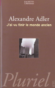J'ai vu finir le monde ancien - Adler Alexandre