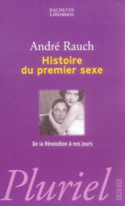 Histoire du premier sexe. De la Révolution à nos jours - Rauch André