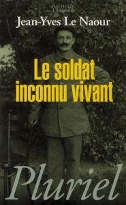 Le soldat inconnu vivant - Le Naour Jean-Yves
