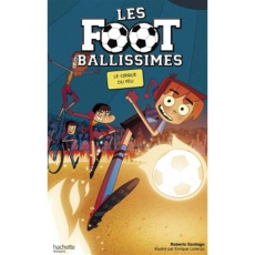 Les Footballissimes Tome 8 : Le cirque du feu - Santiago Roberto ; Lorenzo Enrique ; Rabier Yvelis