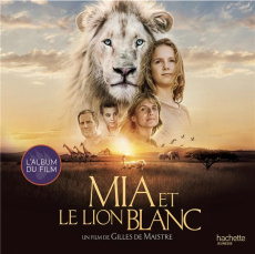 Mia et le lion blanc. L'album du film - Maistre Prune de ; Guionet Emmanuel ; Richardson K