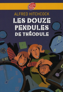 Les douze pendules de Théodule - Hitchcock Alfred ; Muray Jean ; Tagourdeau Sylvie