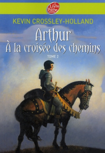 Arthur Tome 2 : Arthur à la croisée des chemins - Crossley-Holland Kevin ; Tran Van Khai Michelle ;