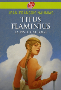 Titus Flaminius Tome 4 : La Piste gauloise - Nahmias Jean-François