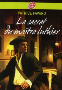 Le secret du maître luthier - Favaro Patrice