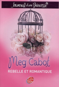 Journal d'une Princesse Tome 6 : Une Princesse rebelle et romantique - Cabot Meg ; Chicheportiche Josette