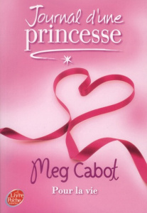 Journal d'une Princesse Tome 10 : Pour la vie - Cabot Meg ; Chicheportiche Josette