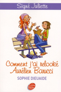 Signé Juliette Tome 1 : Comment j'ai relooké Aurélien Barrucci - Dieuaide Sophie