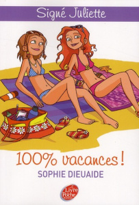 Signé Juliette Tome 2 : 100% vacances ! - Dieuaide Sophie