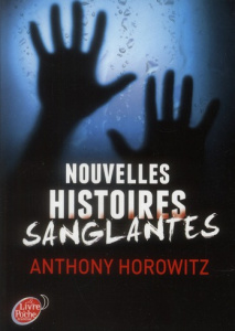 Nouvelles histoires sanglantes - Horowitz Anthony ; Le Goyat Annick