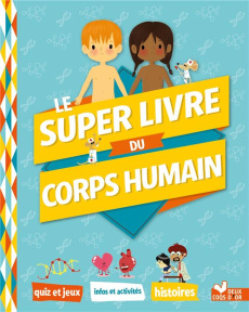 Le super livre du corps humain - Paris Mathilde ; Andrieux Laure ; Bessard Sylvie ;