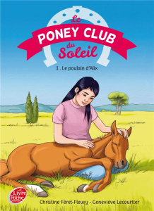 Le Poney Club du Soleil Tome 1 : Le poulain d'Alix - Féret-Fleury Christine ; Lecourtier Geneviève ; Ma