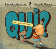 Une histoire de Séraphin Mouton Tome 3 : Qui ? Ou un petit vent de folie - Le Thanh Taï-Marc ; Dautremer Rébecca