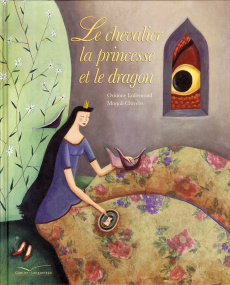 Le chevalier, la princesse et le dragon - Lallemand Orianne ; Clavelet Magali