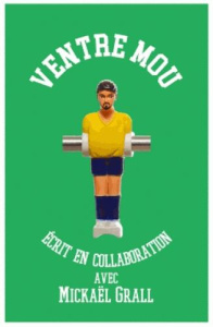 Ventre mou. Le quotidien d'un joureur normal de Ligue 1 - Grall Mickaël