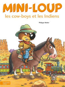 Mini-Loup : Les cow-boys et les indiens - Matter Philippe